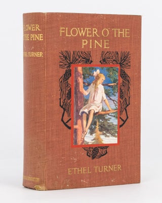 Item #115695 Flower o' the Pine. Ethel TURNER