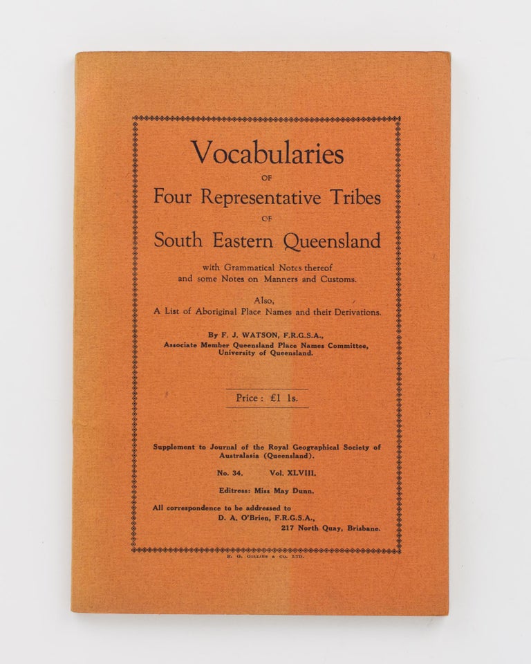 Item #115710 Vocabularies of Four Representative Tribes of South Eastern Queensland with Grammatical Notes thereof and some Notes on Manners and Customs. Also, a List of Aboriginal Names and their Derivations. Frederick James WATSON.