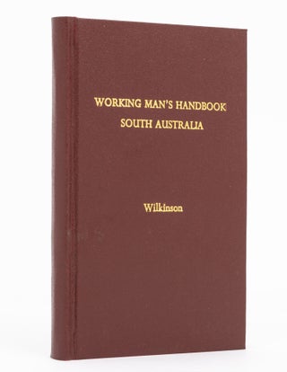 Item #115821 The Working Man's Handbook to South Australia. With Advice to the Farmer, and...