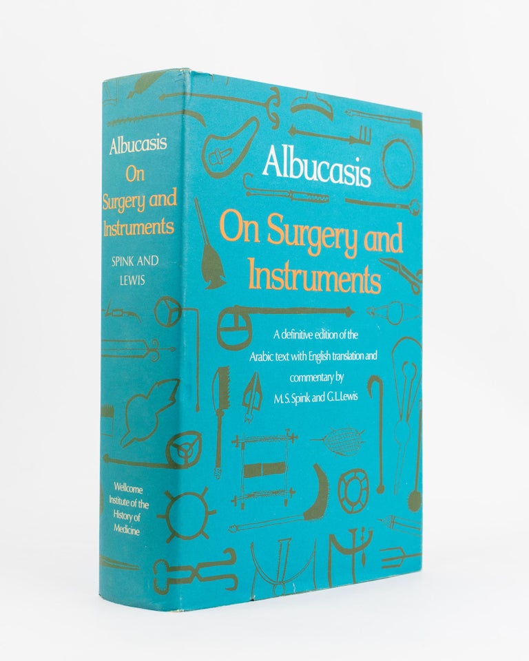 Item #115854 Albucasis on Surgery and Instruments. A Definitive Edition of the Arabic Text with English Translation and Commentary by. M. S. SPINK, G L. LEWIS.