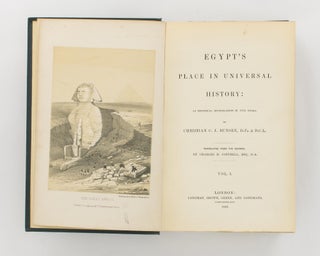 Egypt's Place in Universal History. An Historical Investigation in Five Books. Translated from the German by Charles H. Cottrell