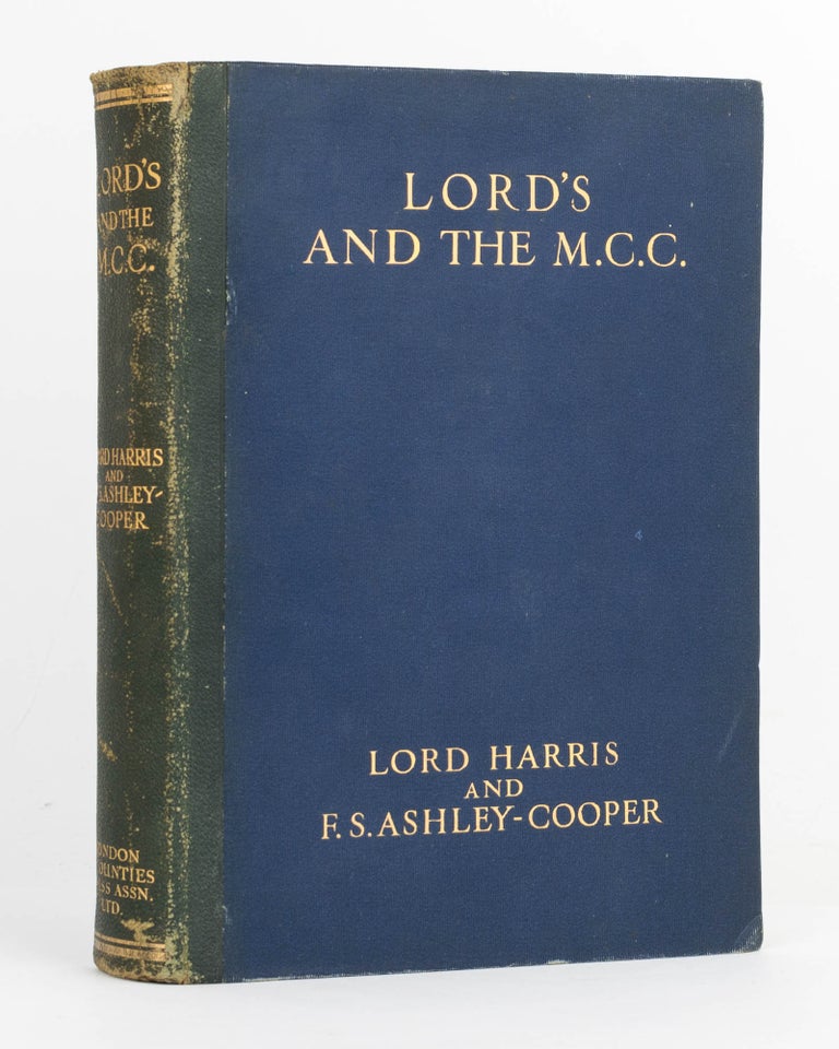 Item #116020 Lord's & the MCC. A Cricket Chronicle of 137 Years, based on Official Documents, and published, with the Knowledge and Sanction of the Marylebone Cricket Club, to commemorate the Centenary of their Present Ground. Cricket, The Right Hon. Lord HARRIS, F S. ASHLEY-COOPER.