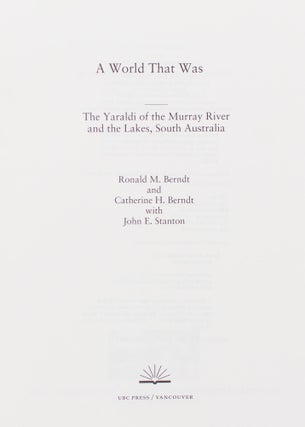 A World That Was. The Yaraldi of the Murray River and the Lakes, South Australia