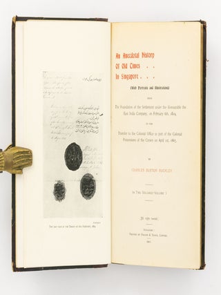 An Anecdotal History of Old Times in Singapore (with Portraits and Illustrations). From the Foundation of the Settlement under the Honorable the East India Company, on February 6th, 1819, to the Transfer to the Colonial Office as Part of the Colonial Possessions of the Crown on April 1st, 1867