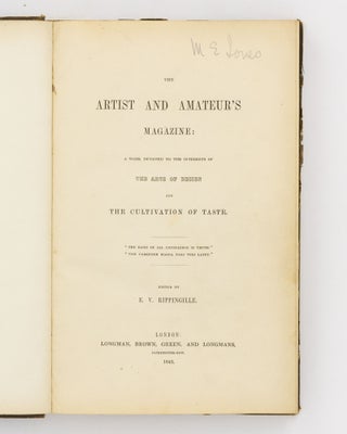 The Artist and Amateur's Magazine. A Work devoted to the Interests of the Arts of Design and the Cultivation of Taste