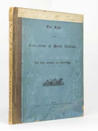 Item #116417 The Law of the Constitution of South Australia. A Collection of Imperial Statutes,...