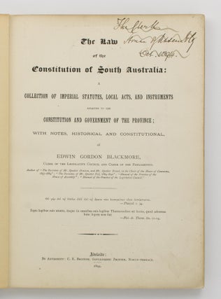 The Law of the Constitution of South Australia. A Collection of Imperial Statutes, Local Acts, and Instruments relating to the Constitution and Government of the Province, with Notes, Historical and Constitutional
