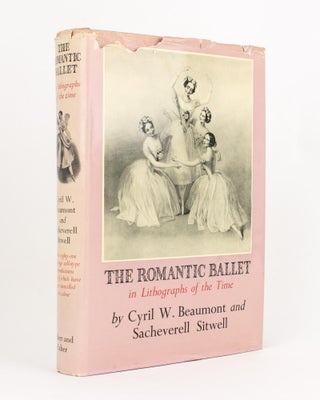 Item #116455 The Romantic Ballet in Lithographs of the Time. Cyril W. BEAUMONT, Sacheverell SITWELL