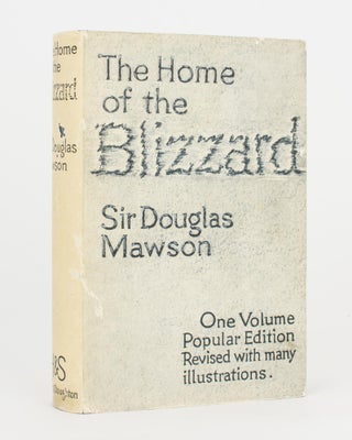 Item #116509 The Home of the Blizzard. Being the Story of the Australasian Antarctic Expedition,...