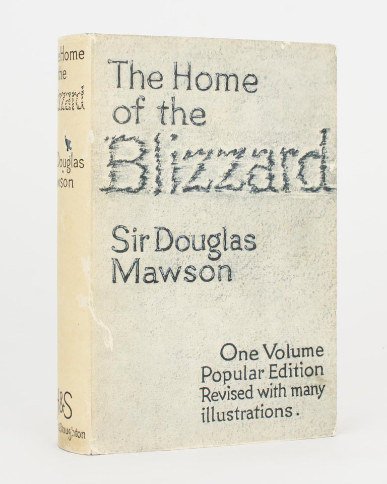 Item #116509 The Home of the Blizzard. Being the Story of the Australasian Antarctic Expedition, 1911-1914. Sir Douglas MAWSON.