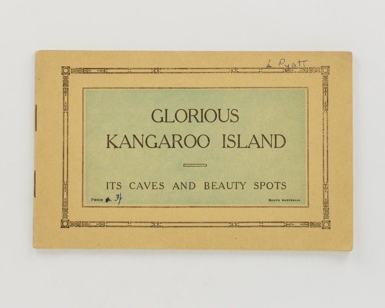 Item #116512 Glorious Kangaroo Island. Its Caves and Beauty Spots [cover title]. Kangaroo Island, J. F. BRADLEY, Harold BELL.