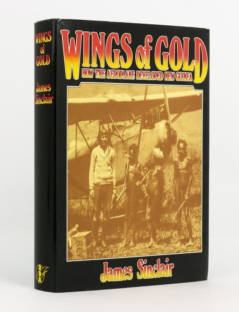 Item #116612 Wings of Gold. How the Aeroplane developed New Guinea. James SINCLAIR.