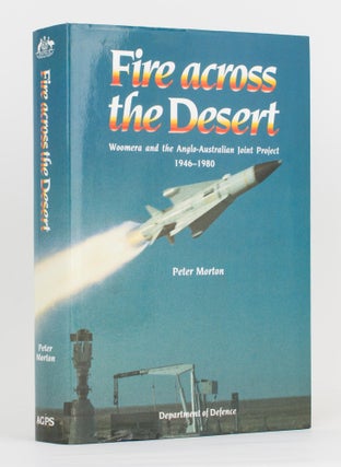Item #116636 Fire across the Desert. Woomera and the Anglo-Australian Joint Project, 1946-1980....