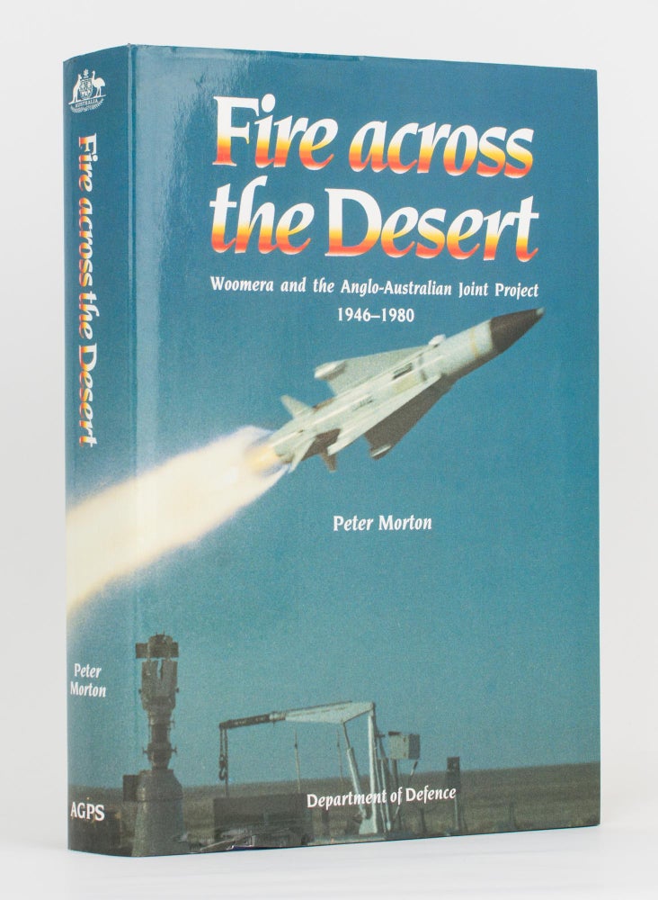 Item #116636 Fire across the Desert. Woomera and the Anglo-Australian Joint Project, 1946-1980. Peter MORTON.