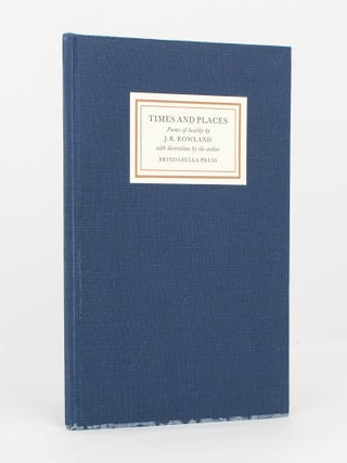 Item #116734 Times and Places. Poems of Locality. Brindabella Press, J. R ROWLAND