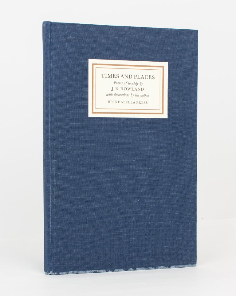 Item #116734 Times and Places. Poems of Locality. Brindabella Press, J. R. ROWLAND.