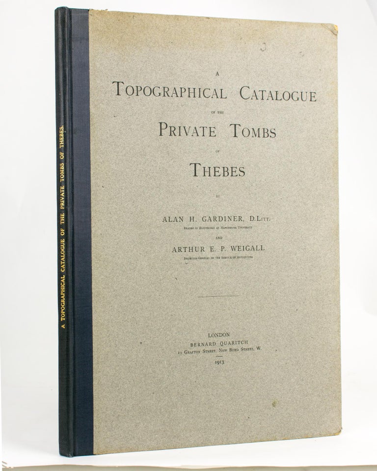 Item #116750 A Topographical Catalogue of the Private Tombs of Thebes. Alan H. GARDINER, Arthur E. P. WEIGALL.