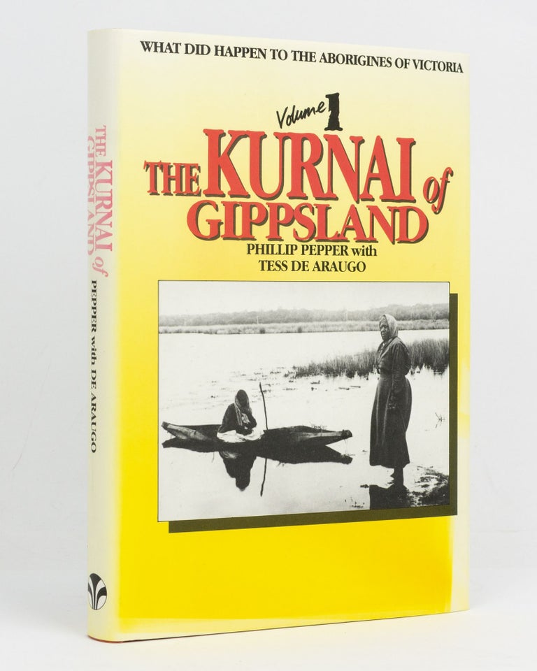 Item #116987 What did happen to the Aborigines of Victoria. Volume 1: The Kurnai of Gippsland. Phillip PEPPER, Tess De ARAUGO.