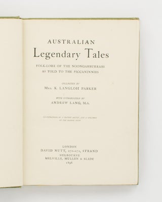 Australian Legendary Tales. Folk-Lore of the Noongahburrahs as told to the Piccaninnies. Collected by Mrs K. Langloh Parker. With an Introduction by Andrew Lang
