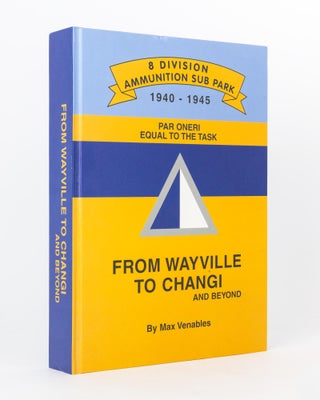 Item #117014 From Wayville to Changi and Beyond. [8 Division Ammunition Sub Park, 1940-1945]. Max...