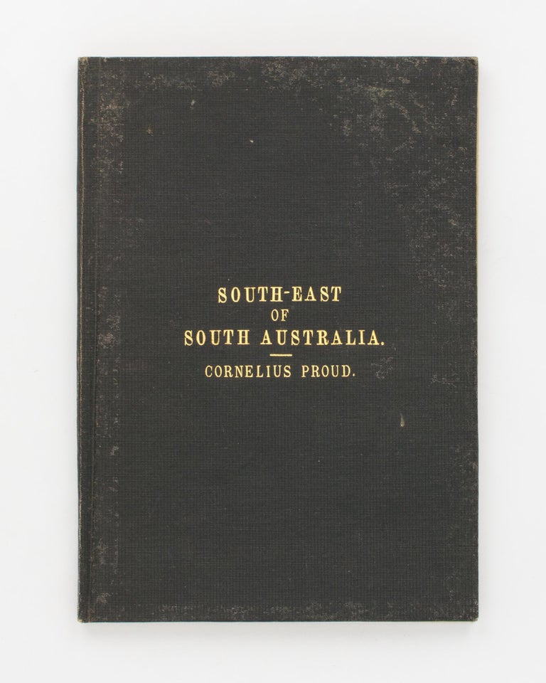 Item #117028 The South-Eastern District of South Australia in 1880. Being a Series of Articles written by a Special Reporter of the 'South Australian Register', and reprinted from that Paper, with an Official Map of the District. [South-East of South Australia. Cornelius Proud (cover title)]. Cornelius PROUD.