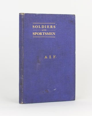 Item #117054 Soldiers and Sportsmen. An Account of the Sporting Activities of the Australian...