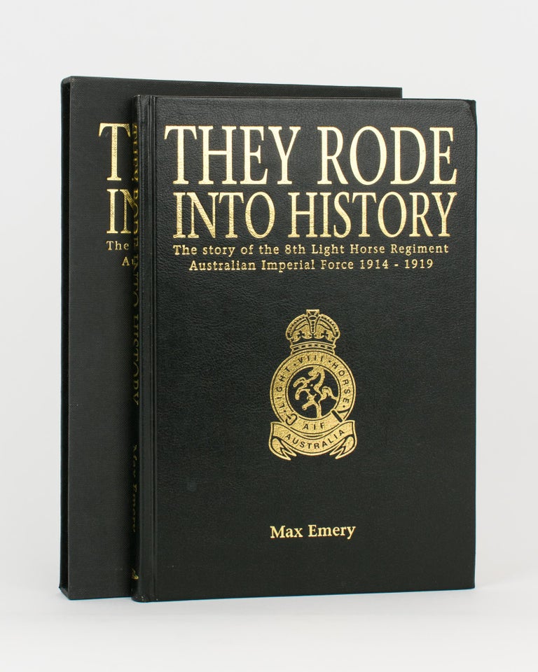 Item #117079 They Rode Into History. The Story of the 8th Light Horse Regiment, Australian Imperial Force, 1914-1919. 8th Light Horse Regiment, Max EMERY.
