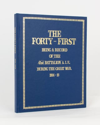 Item #117139 The Forty-First. Being a Record of the 41st Battalion AIF during the Great War,...