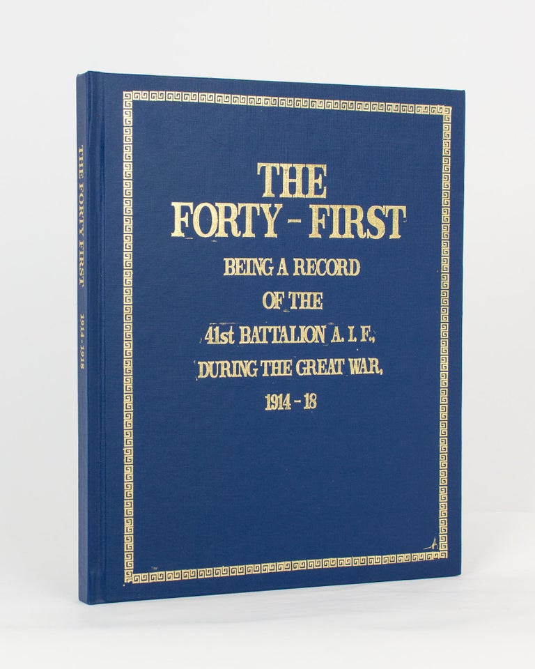 Item #117139 The Forty-First. Being a Record of the 41st Battalion AIF during the Great War, 1914-18. Compiled by Members of the Intelligence Staff. 41st Battalion, Brigadier-General Jas. H. CANNAN.