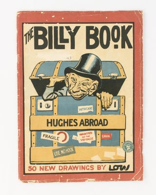 Item #117190 The Billy Book. Hughes Abroad. Cartoons by Low. [50 New Drawings by Low (cover...