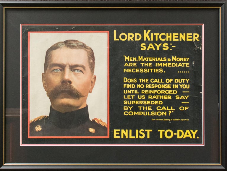 Item #117242 'Lord Kitchener Says:- "Men, Materials & Money are the immediate necessities.... Does the call of duty find no response in you until reinforced - let us rather say superseded - by the call of compulsion?" Lord Kitchener, speaking at Guildhall, July 9th, 1915. ENLIST TO-DAY'. Recruiting Poster.
