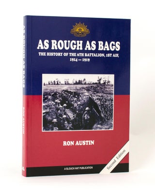 Item #117395 As Rough as Bags. The History of the 6th Battalion, 1st AIF, 1914-1919. 6th...
