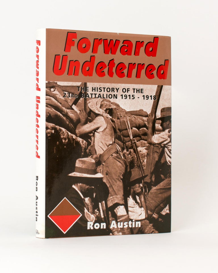 Item #117396 Forward Undeterred. The History of the 23rd Battalion, 1915-1919. 23rd Battalion, Ronald James AUSTIN.