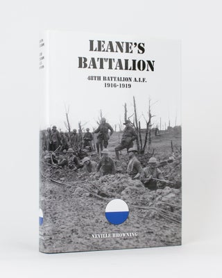 Item #117401 Leane's Battalion. The History of the 48th Battalion AIF, 1916-1919. Neville BROWNING