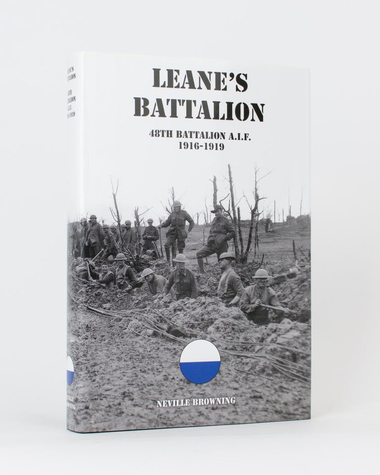 Item #117401 Leane's Battalion. The History of the 48th Battalion AIF, 1916-1919. Neville BROWNING.