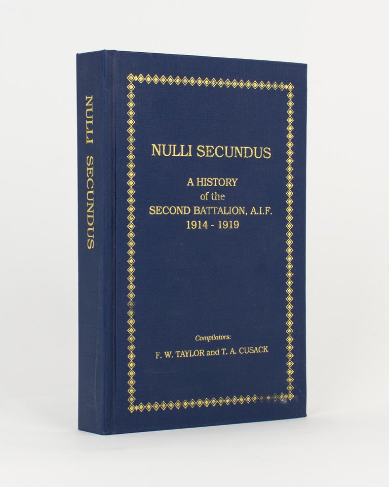 Item #117405 Nulli Secundus. A History of the Second Battalion AIF, 1914-1919. 2nd Battalion, F. W. TAYLOR, T A. CUSACK.