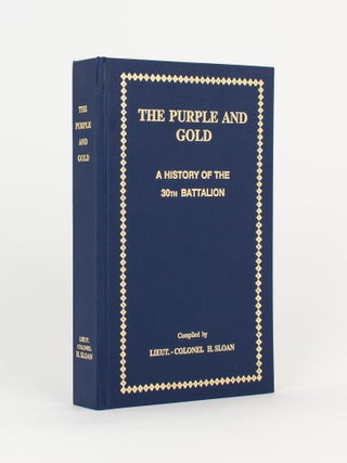 Item #117417 The Purple and Gold. A History of the 30th Battalion. 30th Battalion, Lieut-Colonel...