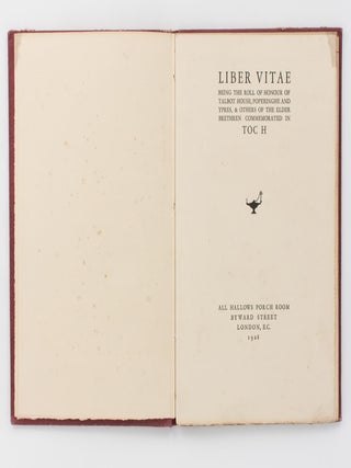 Liber Vitae. Being the Roll of Honour of Talbot House, Poperinghe and Ypres, & Others of the Elder Brethren, commemorated in Toc H