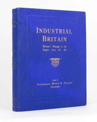 Item #117536 Industrial Britain. Britain's Message to the Empire from the Air... Volume 1:...