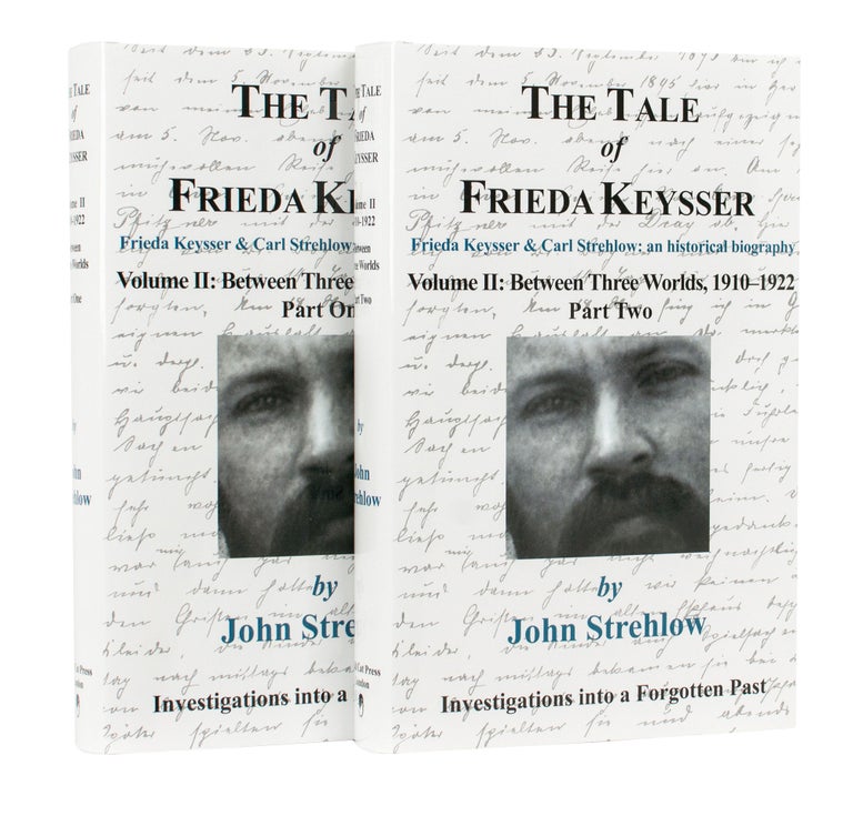 Item #117539 The Tale of Frieda Keysser. Frieda Keysser and Carl Strehlow: an Historical Biography. Volume 2: Between Three Worlds, 1910-1922. Part One [and] Part Two. John STREHLOW.