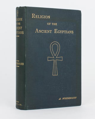Item #117585 Religion of the Ancient Egyptians. Alfred WIEDEMANN