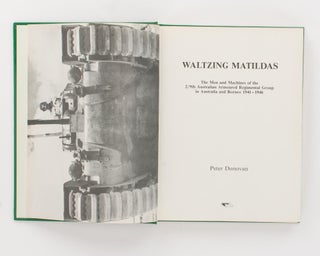 Waltzing Matildas. The Men and Machines of the 2/9th Australian Armoured Regimental Group in Australia and Borneo, 1941-1946