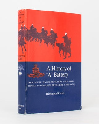 Item #117606 A History of 'A' Battery. New South Wales Artillery (1871-1899) [and] Royal...