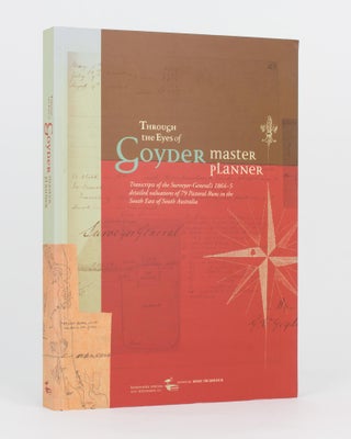 Item #117631 Through the Eyes of Goyder, Master Planner. Transcripts of the Surveyor-General's...