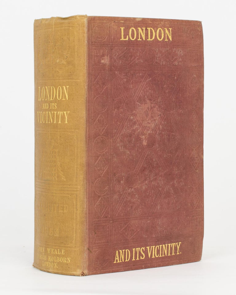 Item #117659 London exhibited in 1852; elucidating its Natural and Physical Characteristics; Antiquity and Architecture; Arts, Manufactures, Trade, and Organization; Social, Literary, and Scientific Institutions; and Numerous Galleries of Fine Art. John WEALE.