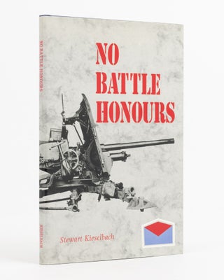 Item #117683 No Battle Honours. A History of the 108 Tank Attack Regiment. Stewart KIESELBACH