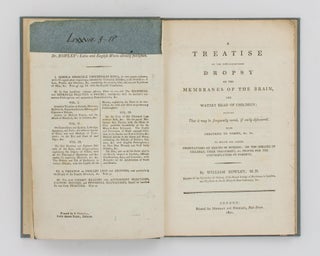 A Treatise on the New-discovered Dropsy of the Membranes of the Brain, and Watery Head of Children; proving that it may be frequently cured, if early discovered. With Objections to Vomits, &c. &c. To which are added, Observations on Errors in Nursing; on the Diseases of Children, their Treatment, &c. proper for the Contemplation of Parents
