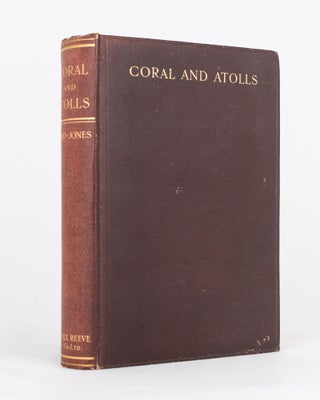 Item #117784 Coral and Atolls. Their History, Description, Theories of their Origin both before...