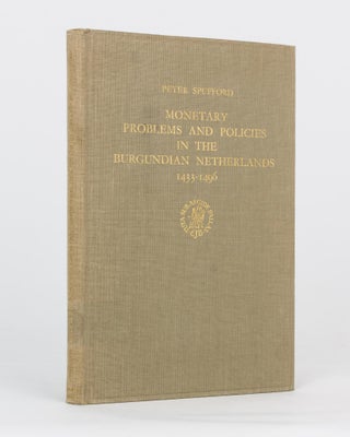 Item #117789 Monetary Problems and Policies in the Burgundian Netherlands, 1433-1496. Peter SPUFFORD