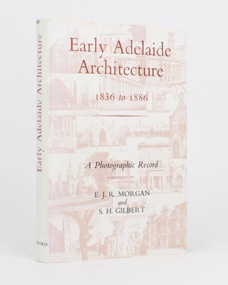 Item #117827 Early Adelaide Architecture, 1836 to 1886. [A Photographic Record]. E. J. R. MORGAN,...